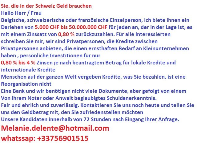 OFFRE DE PRÊT ENTRE PARTICULIER SÉRIEUX EN 72H A 0,80% EN SUISSE - BELGIQUE - FRANCE chantalnorin02@gmail.com suisse.ch, en 3j/72h en europe suisse /// chantalnorin02@gmail.com / whatssap: +33756901515