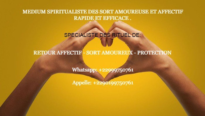 +22999750761, SORTILEGE D'AMOUR RAPIDE EFFICACE, MEDIUM PUISSANT ET SERIEUX, COMMENT JETER UN SORT D'AMOUR EFFICACE, RETOUR DE L'ETRE AIMER SERIEUX, MEDIUM MARABOUT SERIEUX COMPETENT, EMPECHER UNE DIVORCE