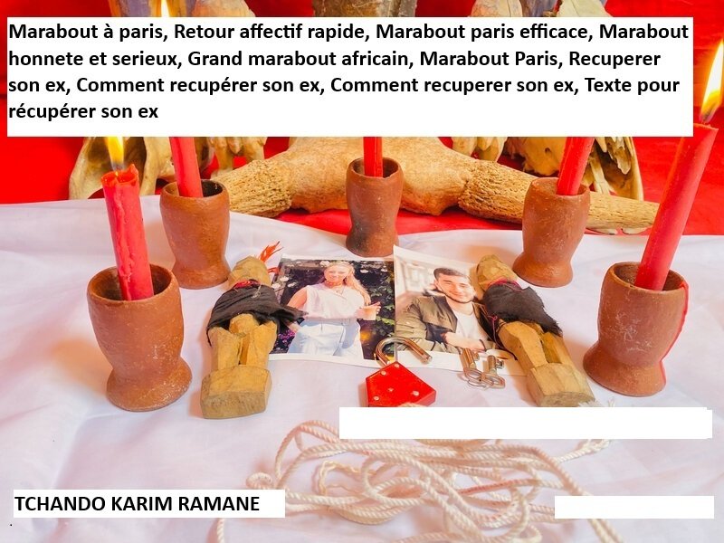 Comment récupérer son ex, Retour de l'être aimé en 24h, Retour de l'être aimé, Comment faire revenir l'être aimé avec une photo, Faire revenir son ex mari, Comment faire revenir son ex femme +33 06 16 61 02 05