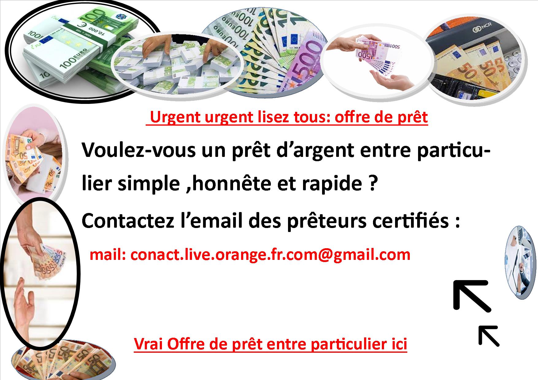 OFFRE DE PRÊT ENTRE PARTICULIER facile et rapide . Avez-vous besoin d'un prêt d'argent ?CONTACTEZ - ( conact.live.orange.fr.com@gmail.com ) Nous donnons de 1000€ 50 000 000 € rapidement --Bonjour a tous---- OFFRE DE PRÊT ENTRE PARTICULIER facile et rapide . Avez-vous besoin d'un prêt d'argent