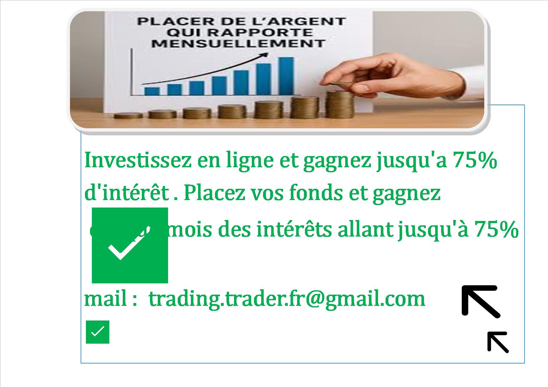 ✅Investissez en ligne et gagnez jusqu'a 75% d'intérêt mail : trading.trader.fr@gmail.com ✅ ✅ Bonjour, Voulez-vous faire de l'argent chaque mois sans vous déplacer ? Voulez -vous placer vos capitaux ou fonds sur le marché financier et gagner chaque mois des intérêts allant jusqu'à 75% de vos place